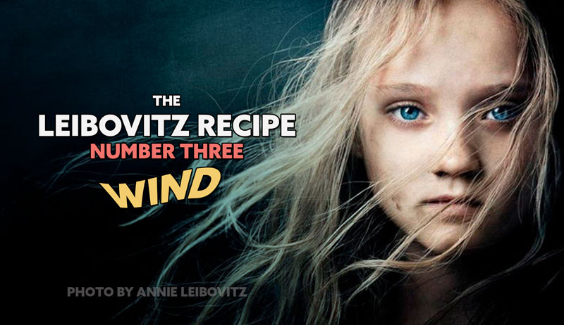The Leibovitz Recipe Three – Wind