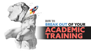 How-to-Break-Out-of-Your-Academic-Training--intro