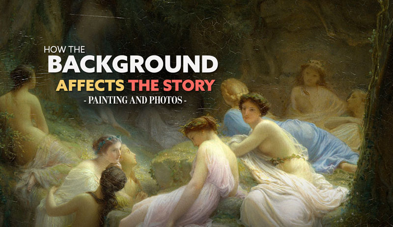 How the Background Affects the Story – Painting and Photos