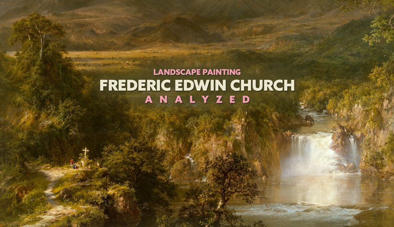 Frederic Edwin Church – Landscape Painting Analyzed
