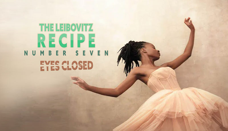 The Leibovitz Recipe – Number Seven – Eyes Closed