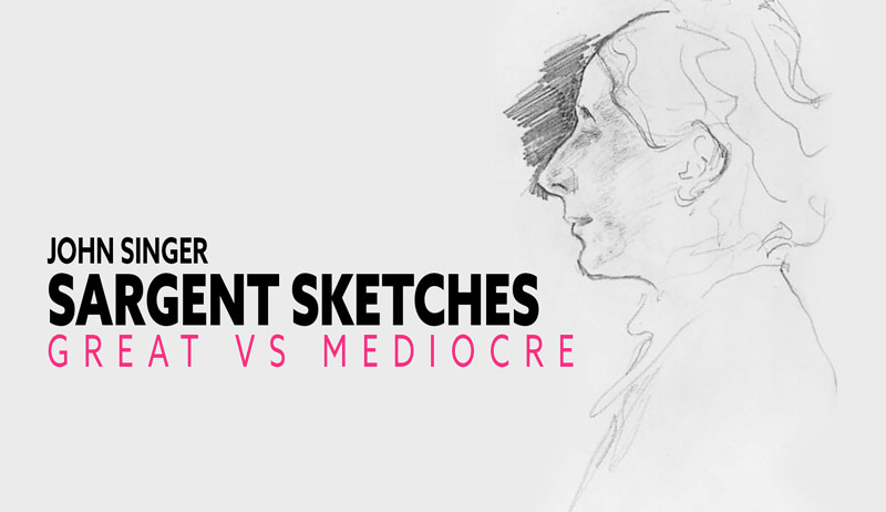 John Singer Sargent Sketches – Great vs Mediocre