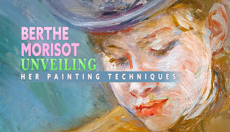 Berthe Morisot – Unveiling Her Painting Techniques
