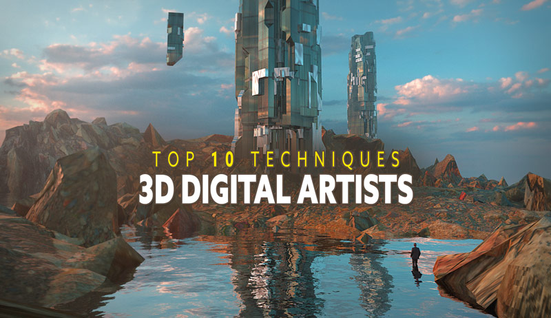 Top 10 Techniques of 3D Digital Artists