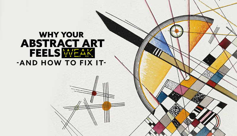 Why Your Abstract Art Feels so Weak and How to Fix It